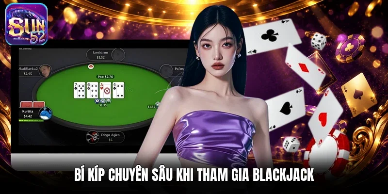 Bí kíp chuyên sâu khi tham gia Blackjack