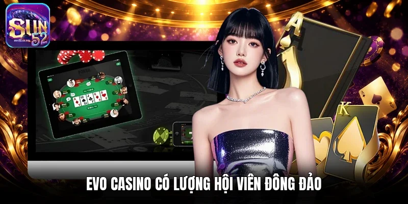 EVO Casino có lượng hội viên đông đảo