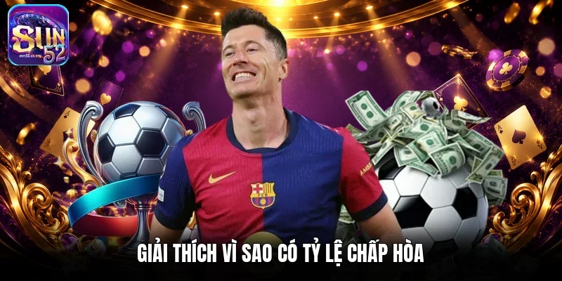 Giải thích vì sao có tỷ lệ chấp hòa