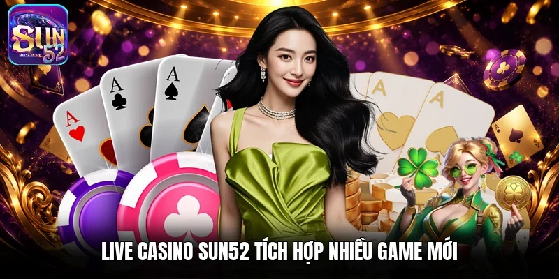 Live casino Sun52 tích hợp nhiều game mới