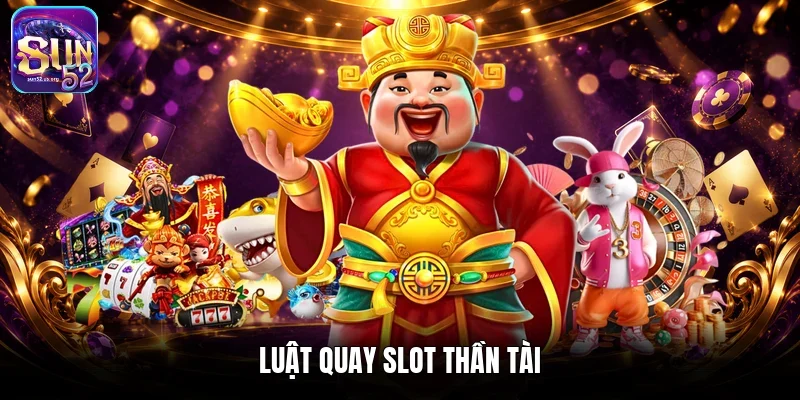 Luật quay slot Thần Tài