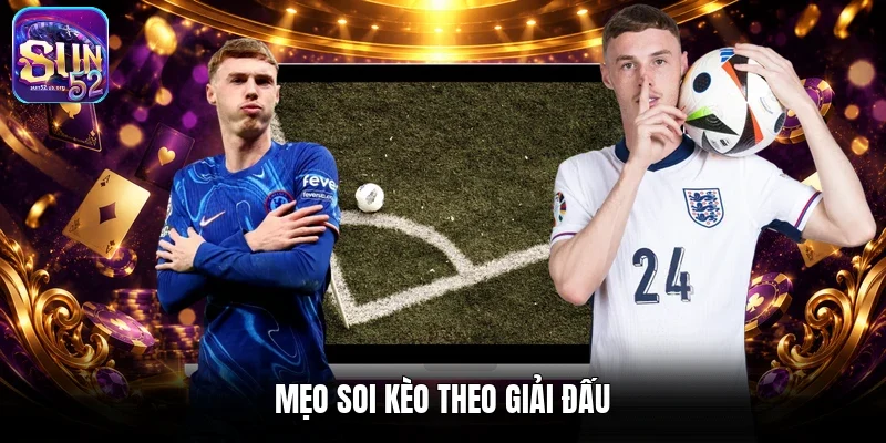 Mẹo soi kèo theo giải đấu