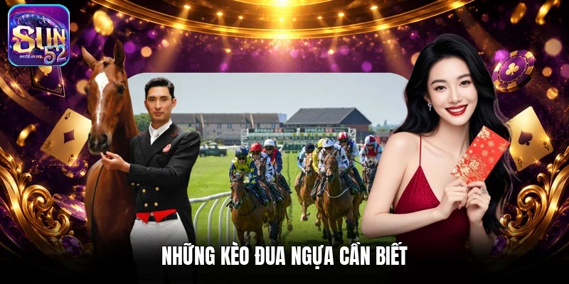 Những kèo đua ngựa cần biết