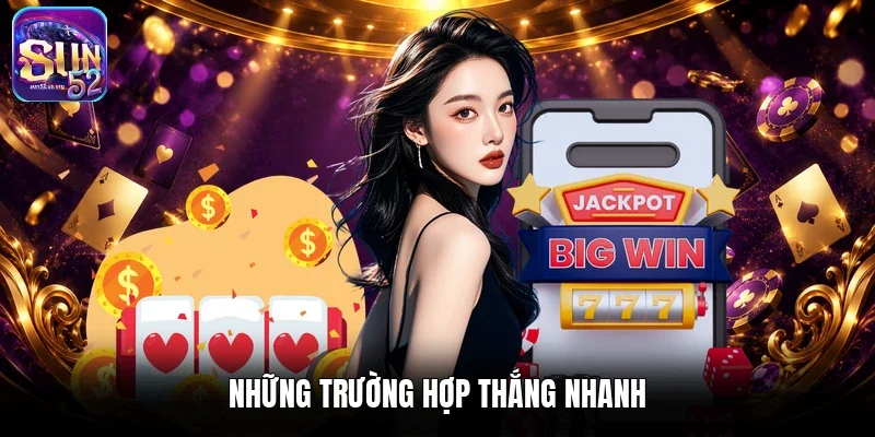 Những trường hợp thắng nhanh